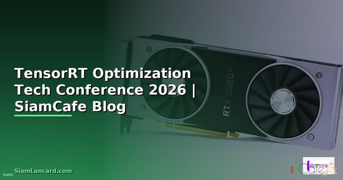 TensorRT Optimization Tech Conference 2026
