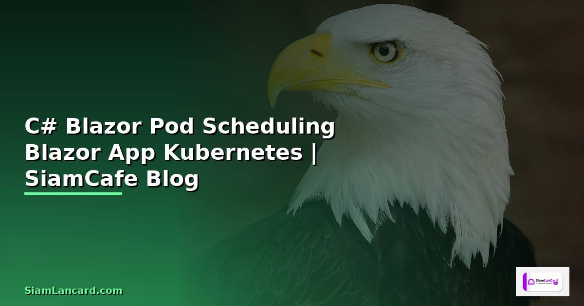 C# Blazor Pod Scheduling — จัดการ Blazor App บน