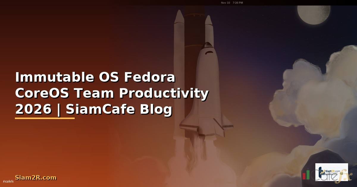 Immutable OS Fedora CoreOS Team Productivity