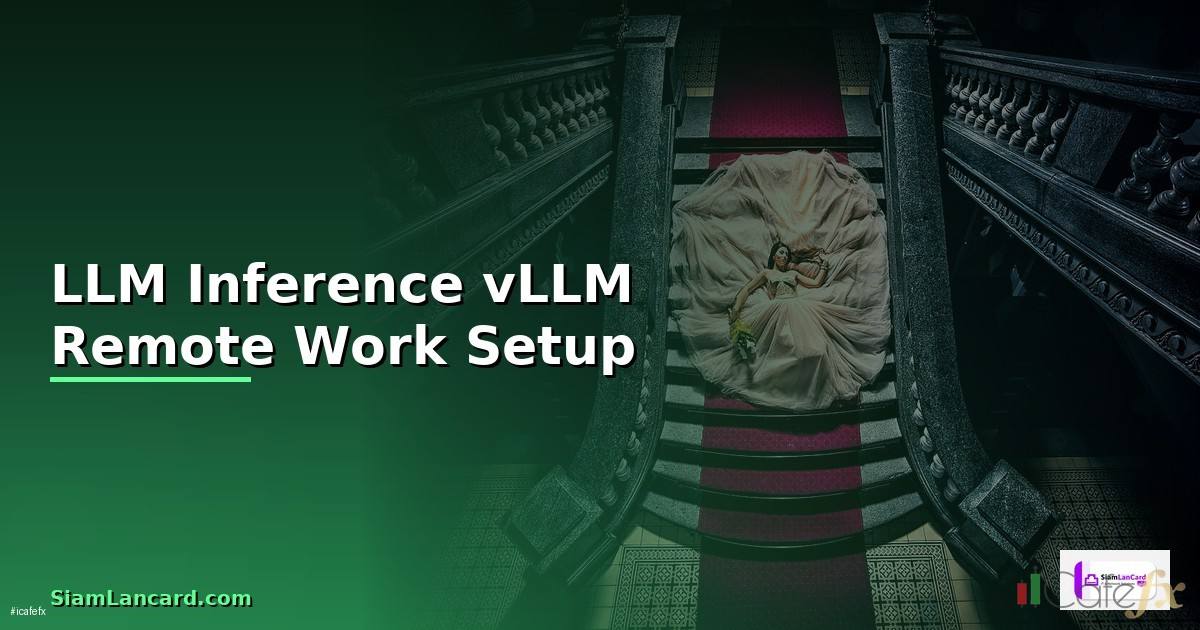 LLM Inference vLLM Remote Work Setup —