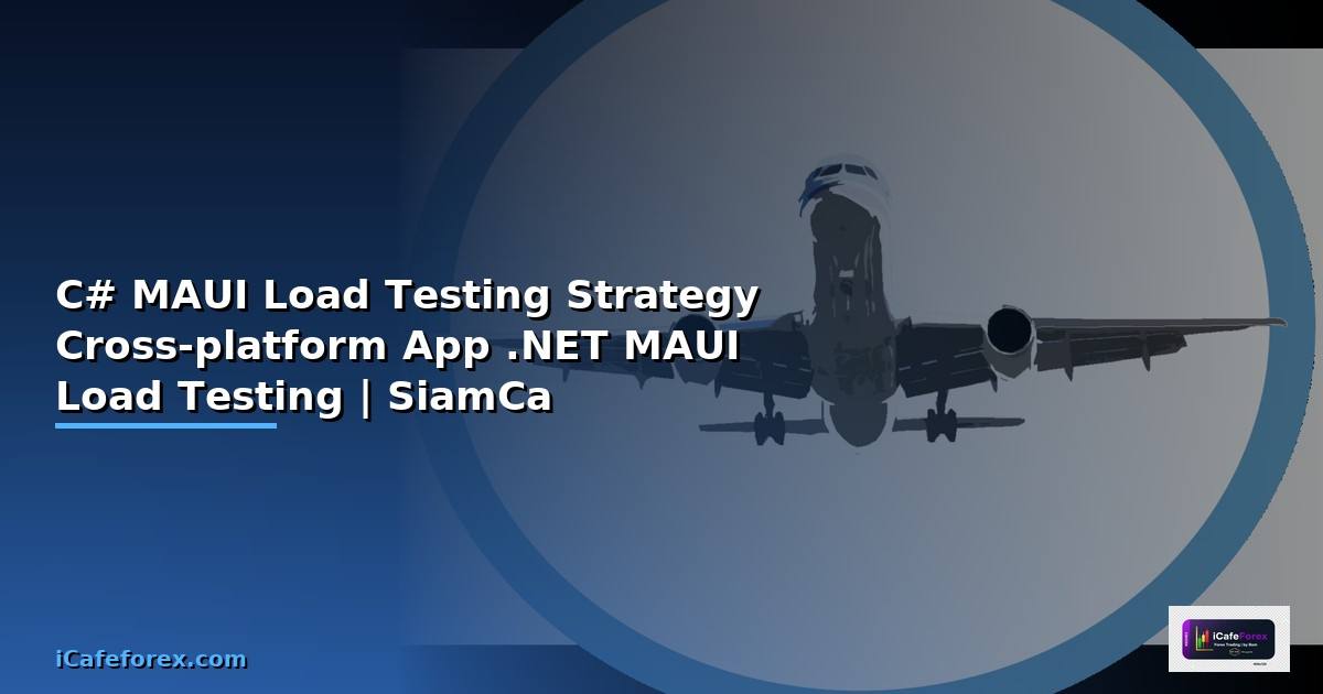 C# MAUI กับ Load Testing Strategy — วิธีพัฒนา