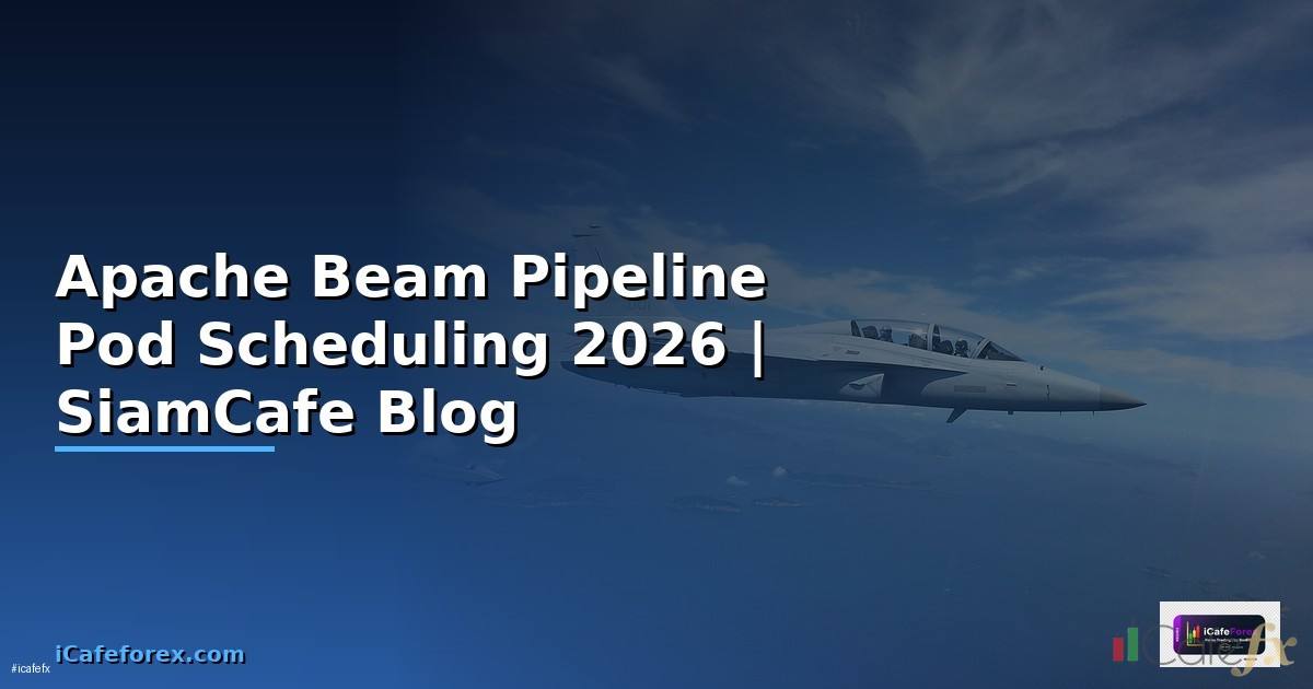 Apache Beam Pipeline Pod Scheduling