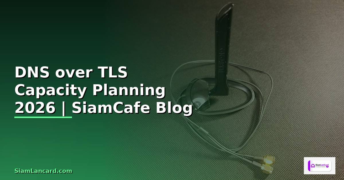 DNS over TLS Capacity Planning
