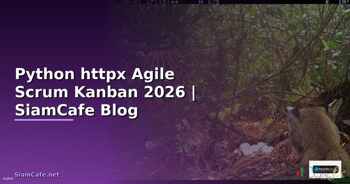 Python httpx Agile Scrum Kanban — คู่มือฉบับสมบูรณ์ 2026