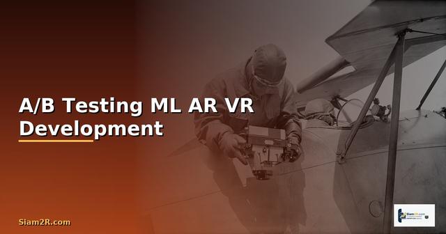 A/B Testing ML AR VR Development —