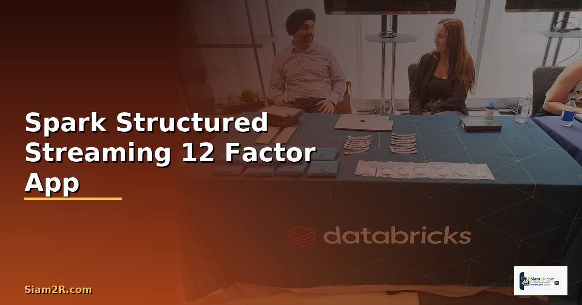Spark Structured Streaming 12 Factor App —
