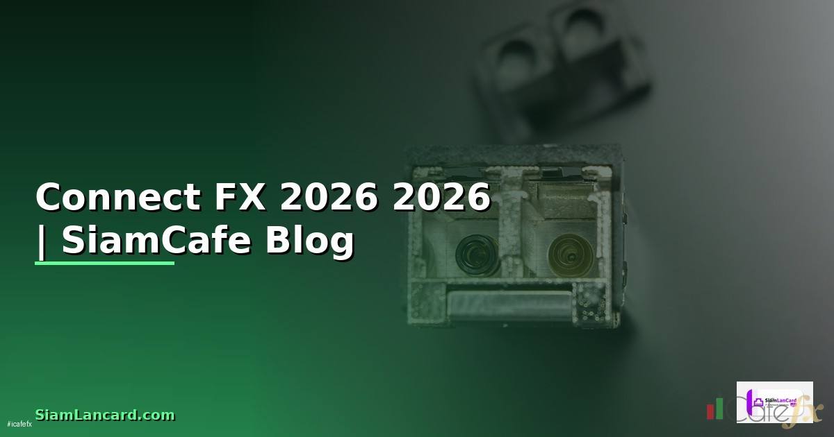 Connect FX — คู่มือฉบับสมบูรณ์ 2026: ทุกสิ่งที่คุณต้องรู้ก่อนเริ่มต้นเทรด