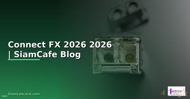 Connect FX — คู่มือฉบับสมบูรณ์ 2026: ทุกสิ่งที่คุณต้องรู้ก่อนเริ่มต้นเทรด