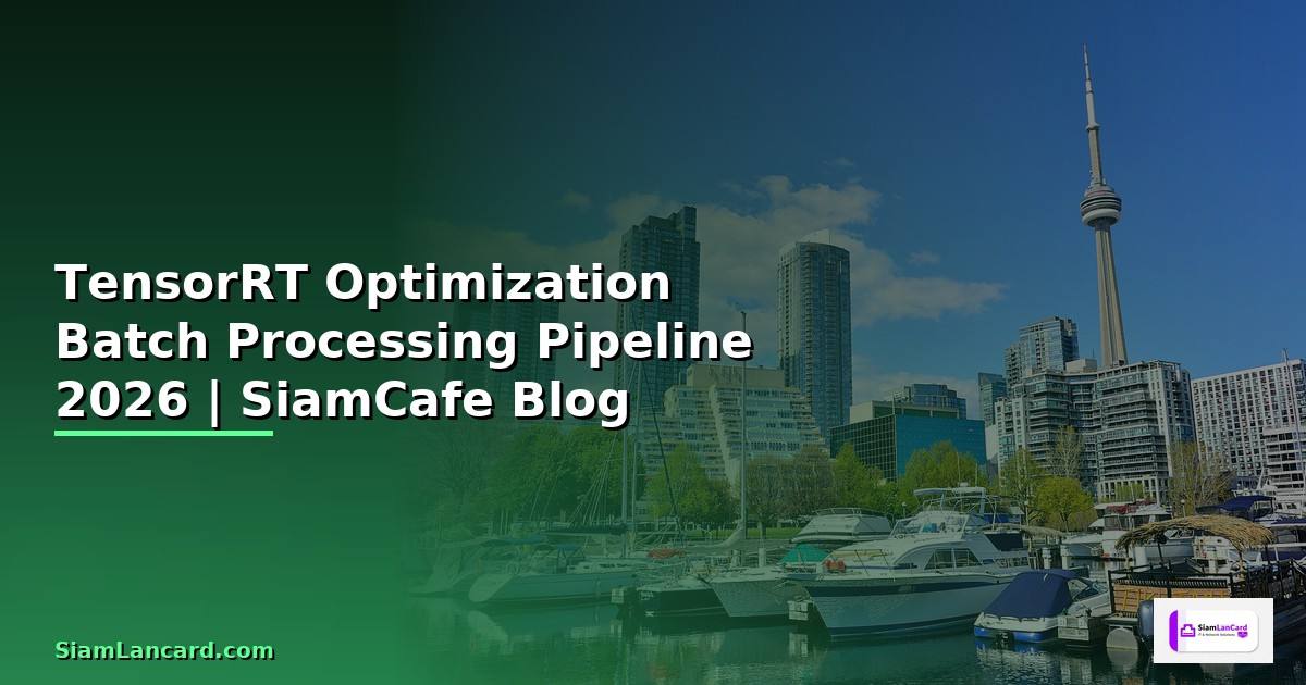 TensorRT Optimization Batch Processing Pipeline
