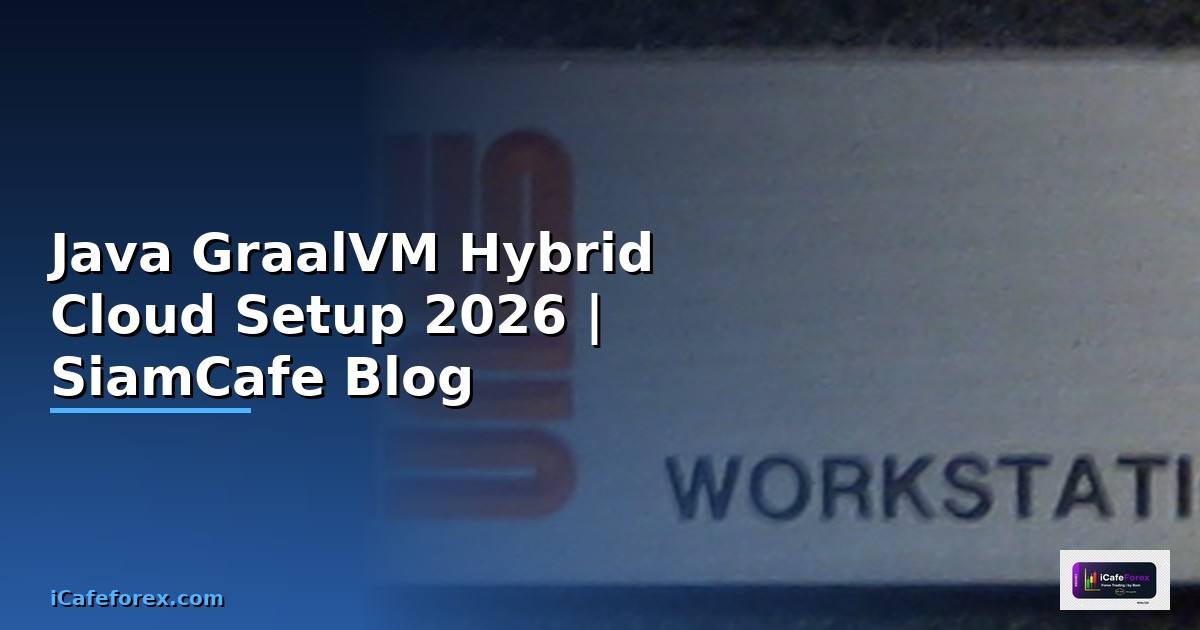 Java GraalVM Hybrid Cloud Setup — คู่มือฉบับสมบูรณ์ 2026