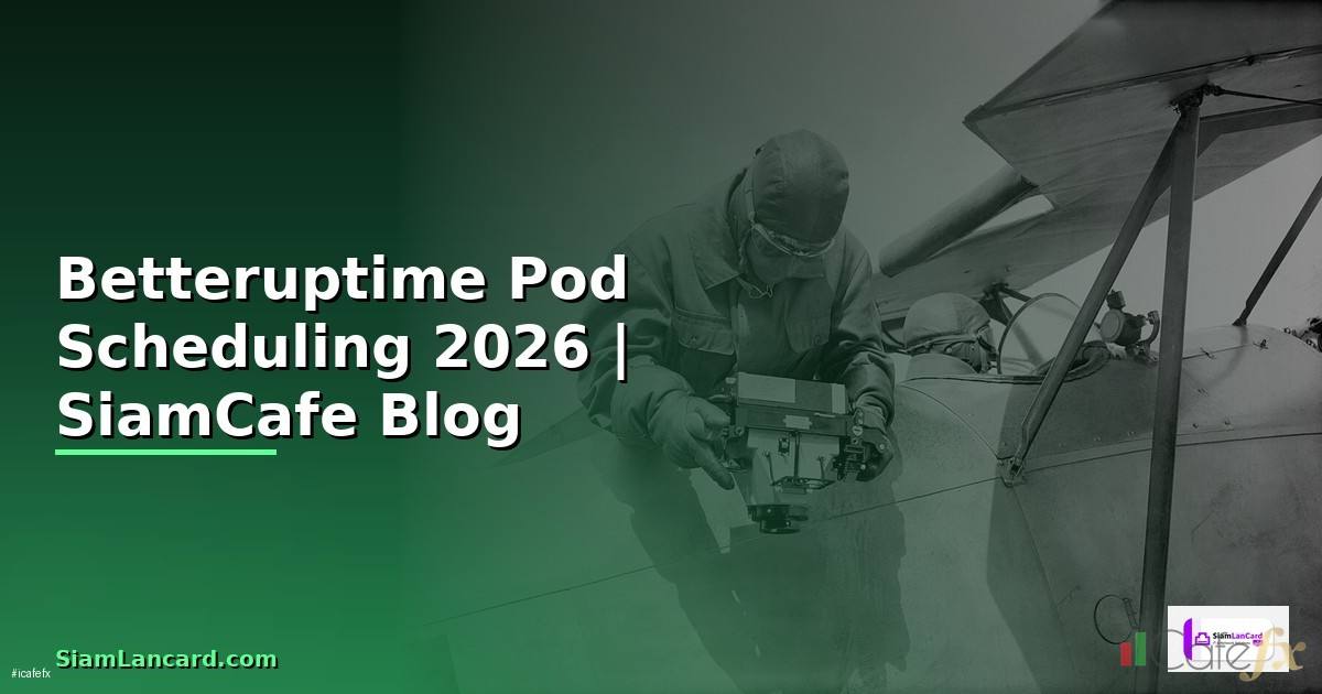 Betteruptime Pod Scheduling — คู่มือฉบับสมบูรณ์ 2026