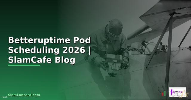 Betteruptime Pod Scheduling — คู่มือฉบับสมบูรณ์ 2026