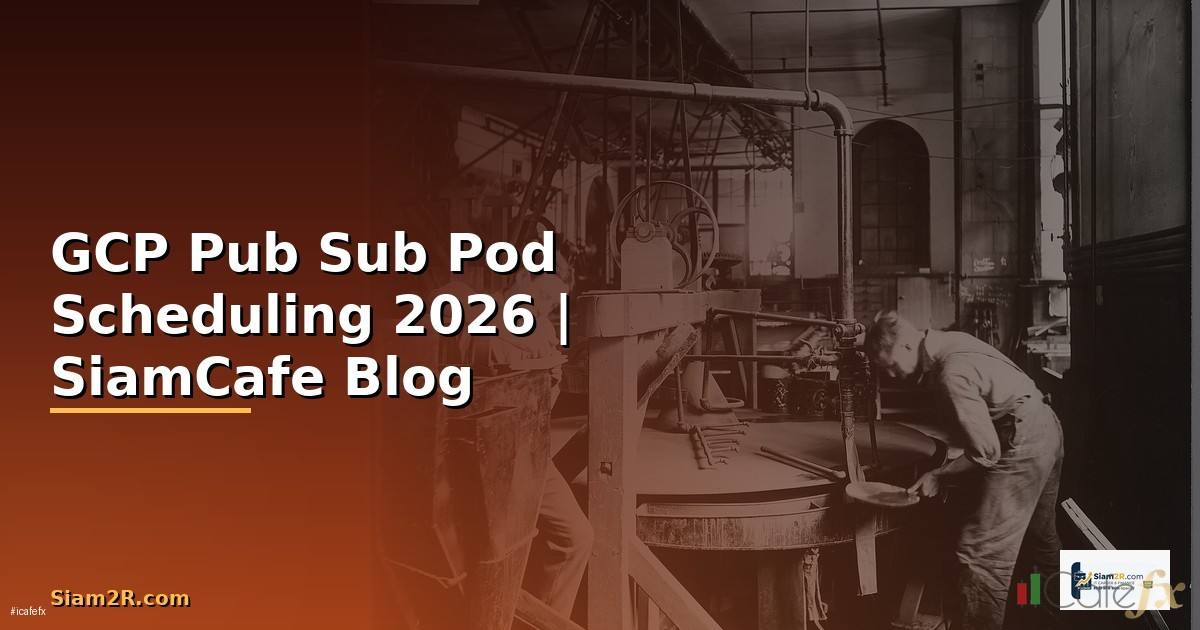 GCP Pub Sub Pod Scheduling