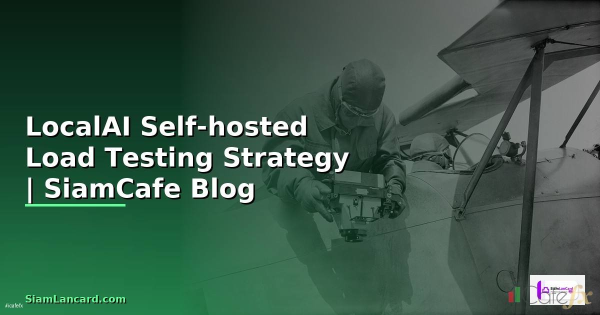LocalAI Self-hosted Load Testing Strategy