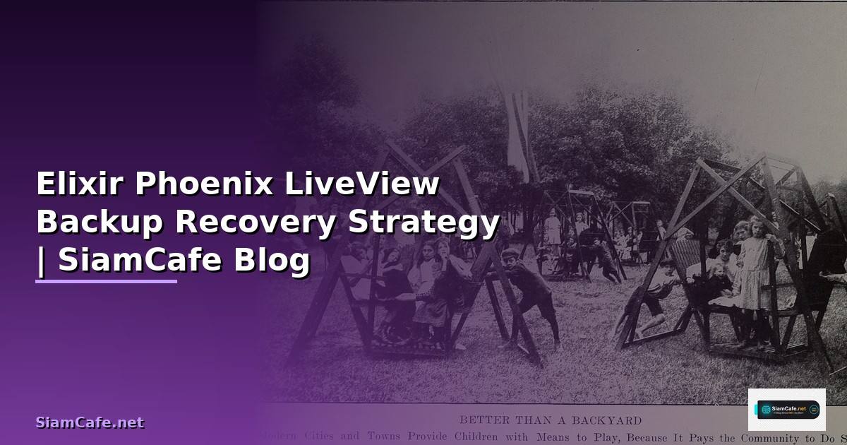 Elixir Phoenix LiveView Backup Recovery Strategy