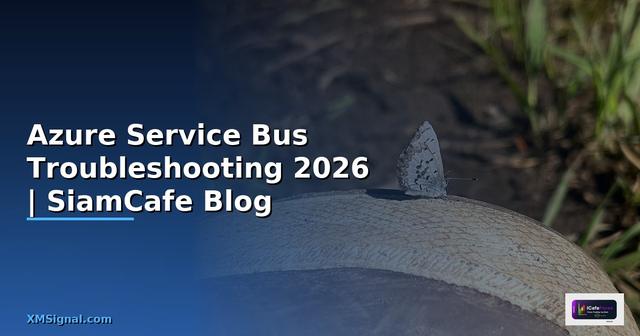 Azure Service Bus Troubleshooting แก้ปัญหา