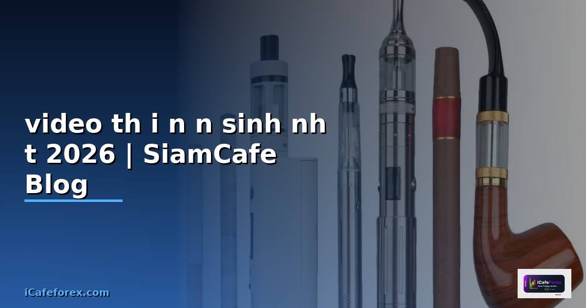 video thổi nến sinh nhật — คู่มือฉบับสมบูรณ์ 2026