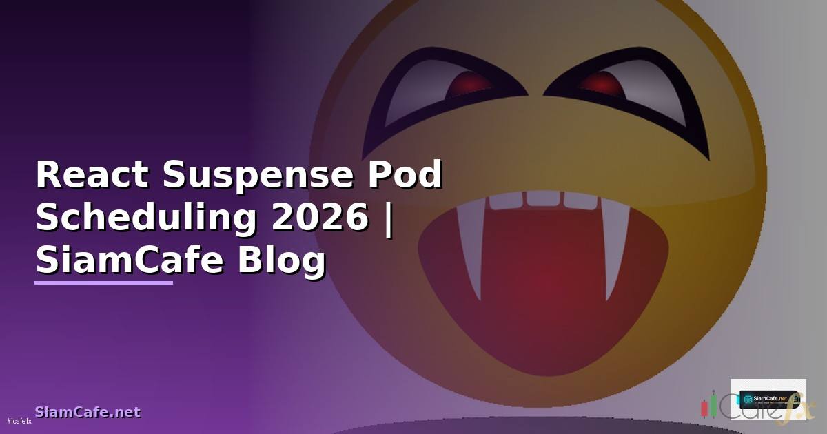 React Suspense Pod Scheduling