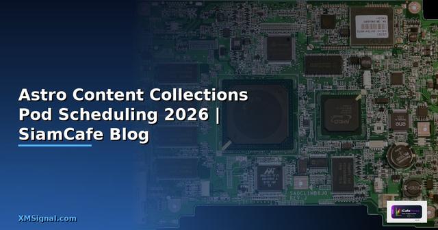 Astro Content Collections Pod Scheduling