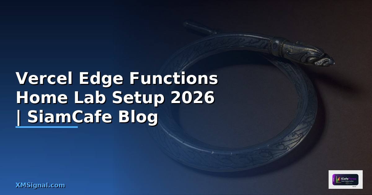 Vercel Edge Functions Home Lab Setup — คู่มือฉบับสมบูรณ์ 2026