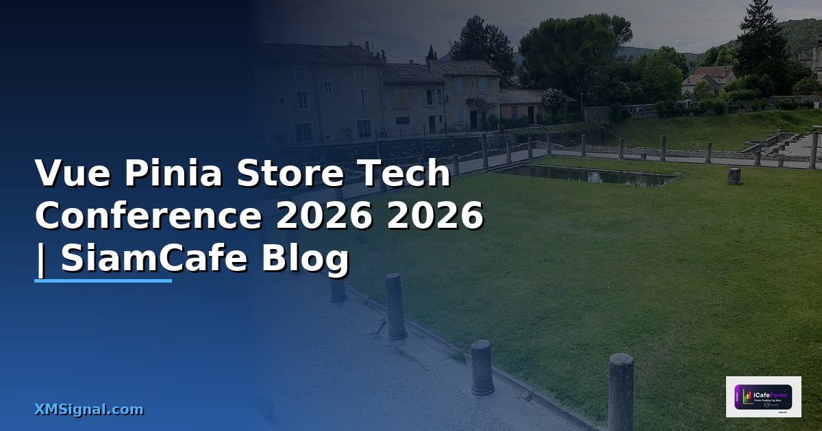 Vue Pinia Store Tech Conference 2026