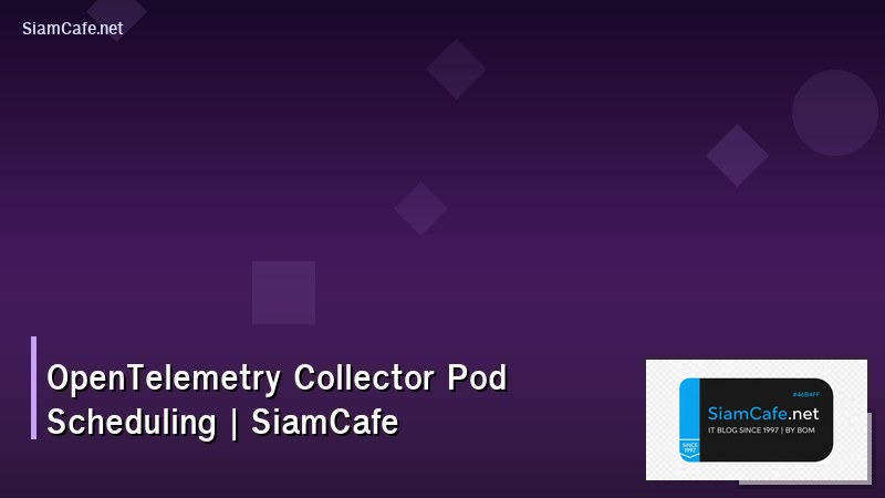opentelemetry collector pod scheduling