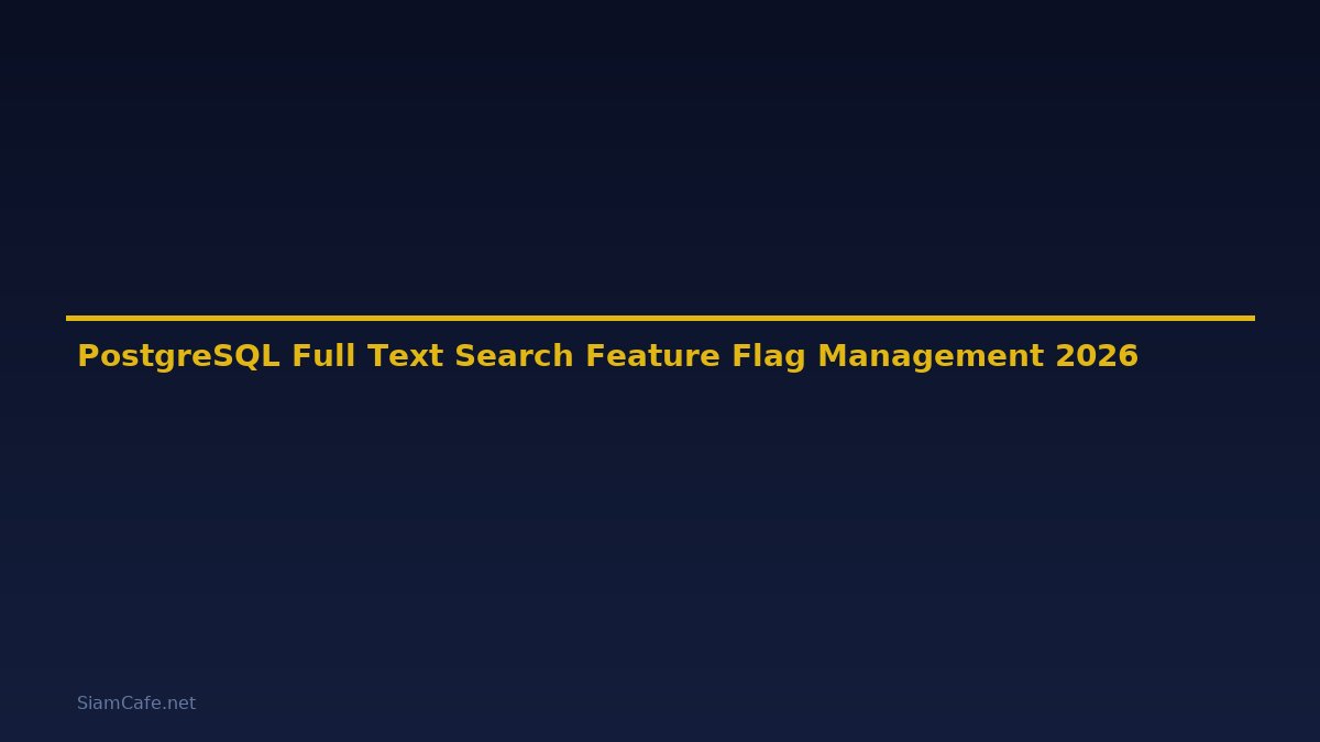 PostgreSQL Full Text Search Feature Flag Management — คู่มือฉบับสมบูรณ์ 2026