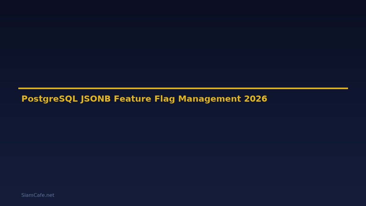 PostgreSQL JSONB Feature Flag Management — คู่มือฉบับสมบูรณ์ 2026