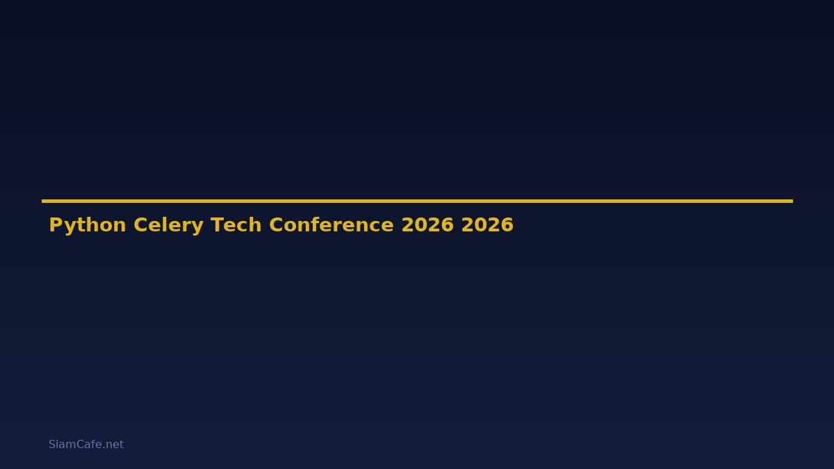 Python Celery Tech Conference 2026 — คู่มือฉบับสมบูรณ์ 2026