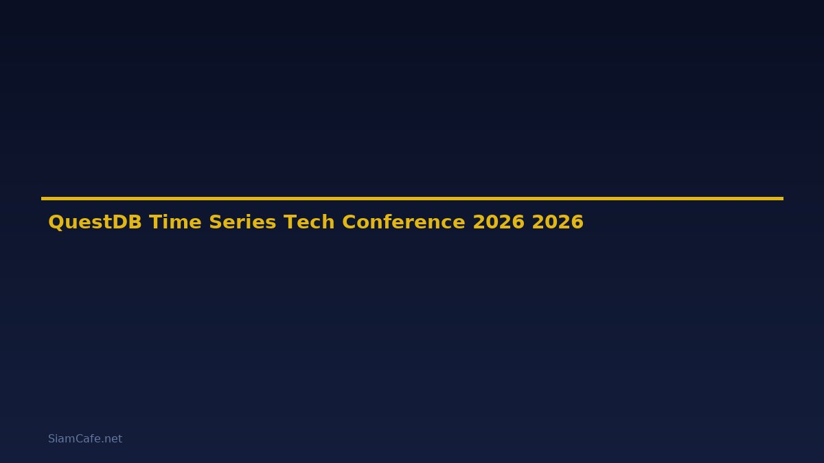 QuestDB Time Series Tech Conference 2026 — คู่มือฉบับสมบูรณ์ 2026