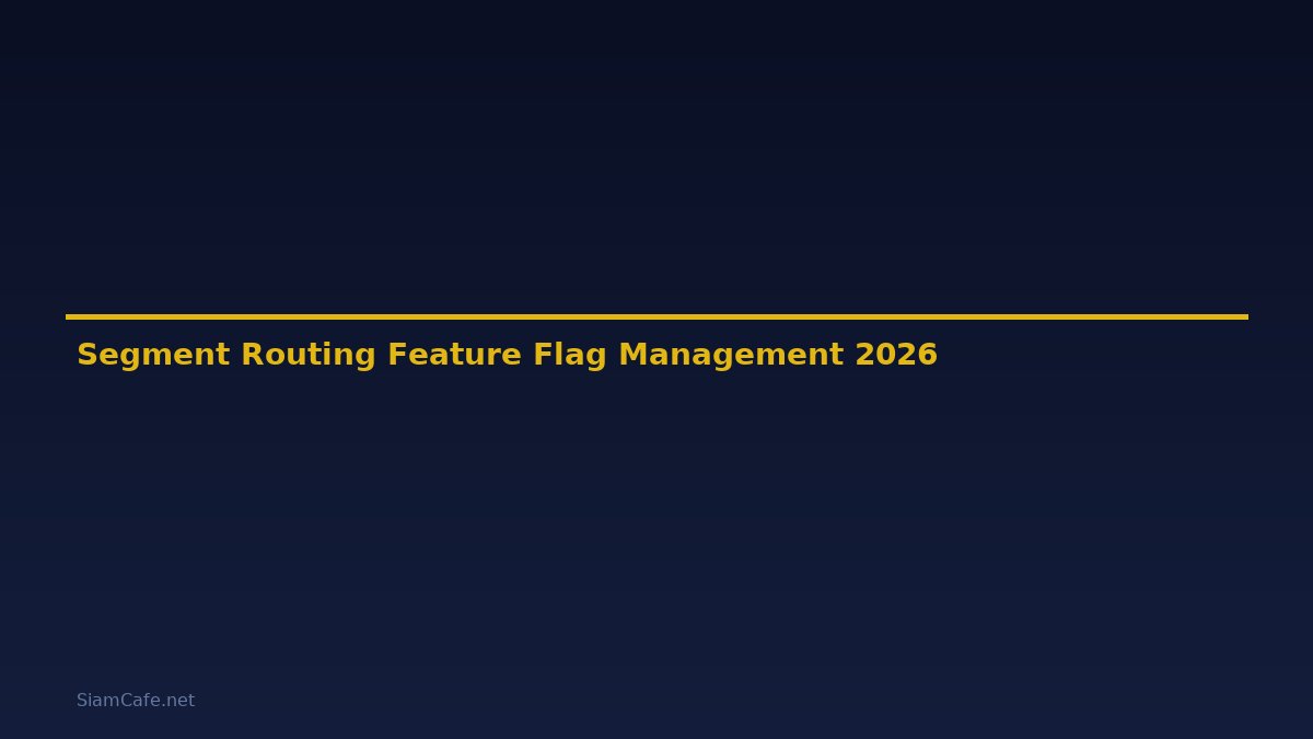 Segment Routing Feature Flag Management — คู่มือฉบับสมบูรณ์ 2026