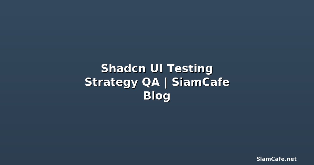 shadcn ui testing strategy qa
