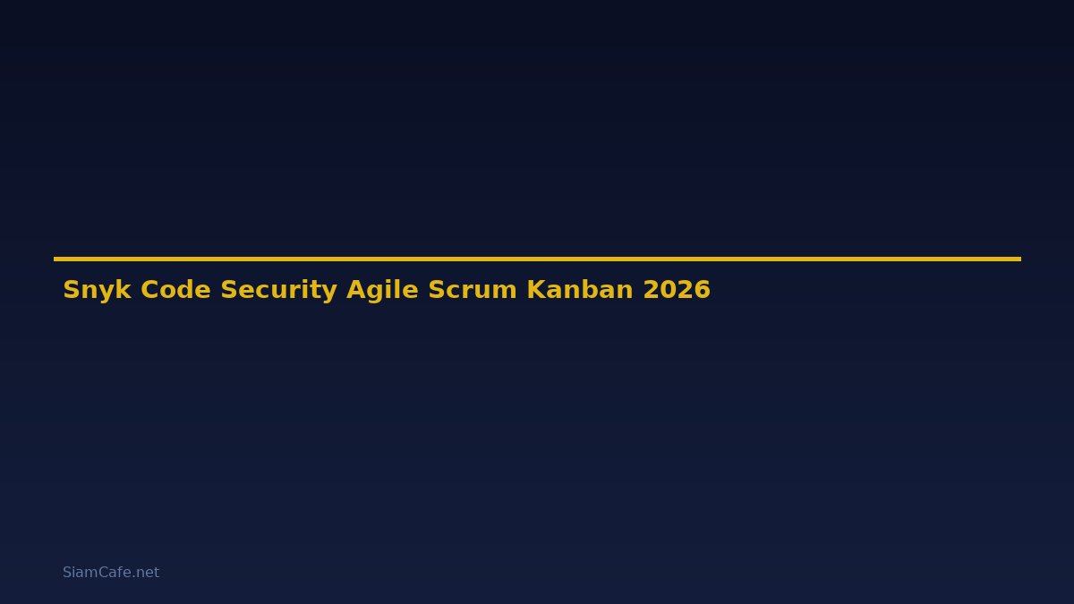 Snyk Code Security Agile Scrum Kanban — คู่มือฉบับสมบูรณ์ 2026