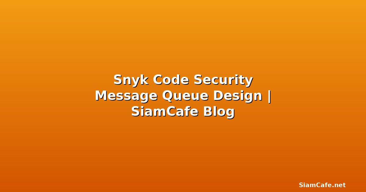 snyk code security message queue design