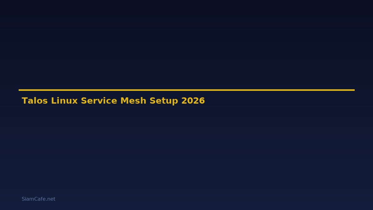 Talos Linux Service Mesh Setup — คู่มือฉบับสมบูรณ์ 2026