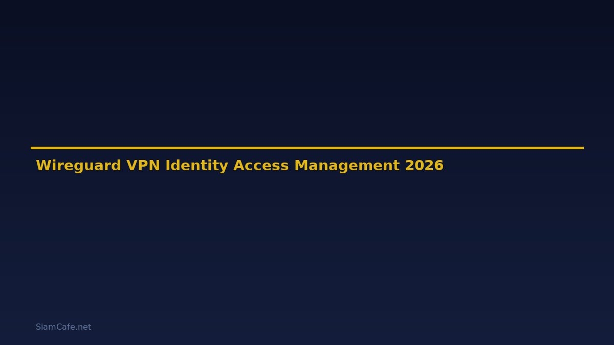 Wireguard VPN Identity Access Management — คู่มือฉบับสมบูรณ์ 2026