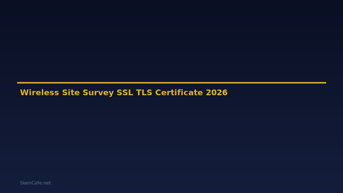 Wireless Site Survey SSL TLS Certificate — คู่มือฉบับสมบูรณ์ 2026