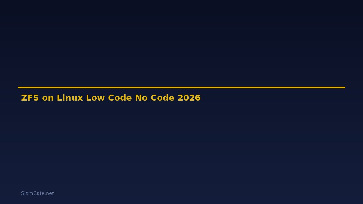 ZFS on Linux Low Code No Code — คู่มือฉบับสมบูรณ์ 2026