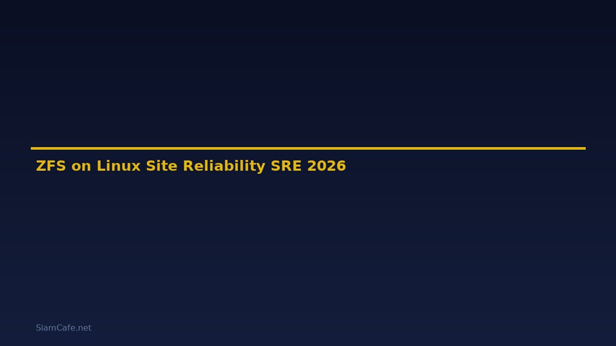 ZFS on Linux Site Reliability SRE — คู่มือฉบับสมบูรณ์ 2026