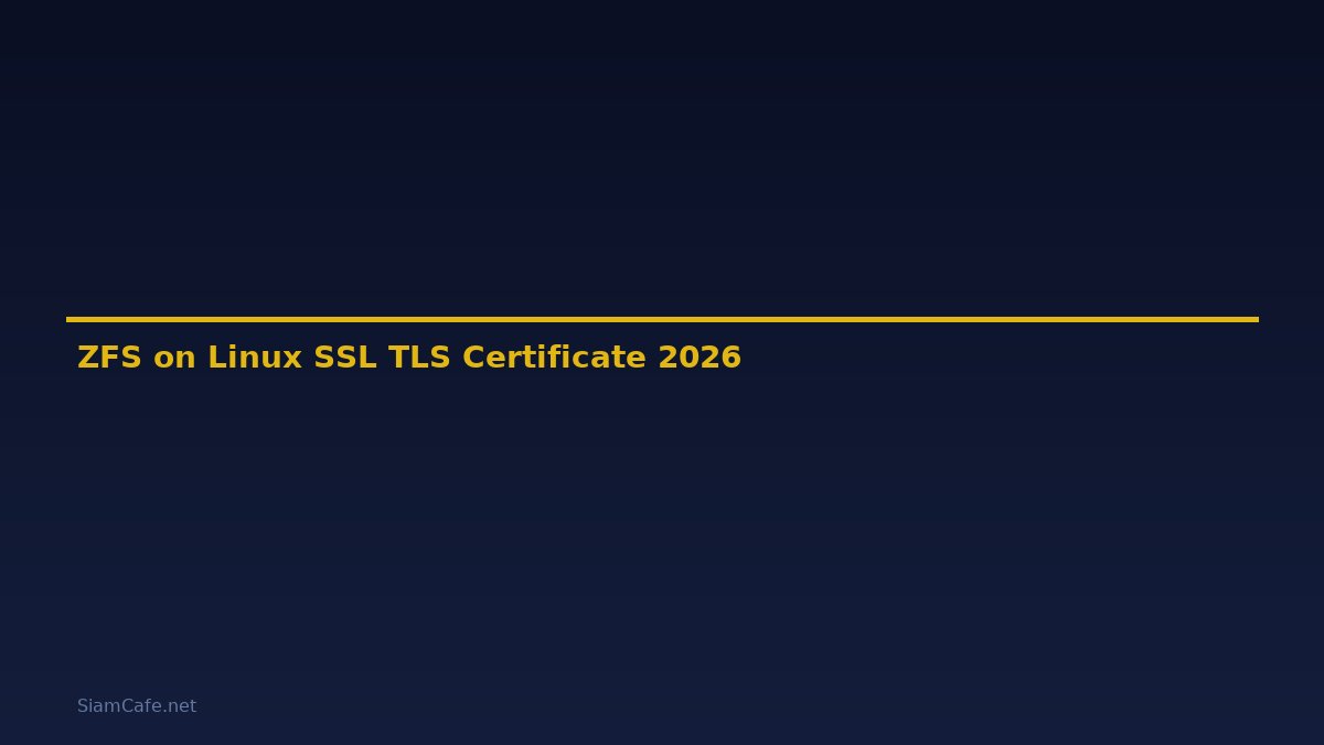 ZFS on Linux SSL TLS Certificate — คู่มือฉบับสมบูรณ์ 2026