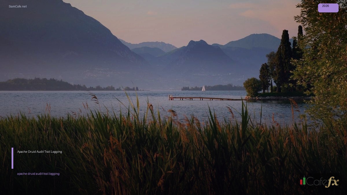 Apache Druid Audit Trail Logging — คู่มือฉบับสมบูรณ์ 2026 | SiamCafe Blog