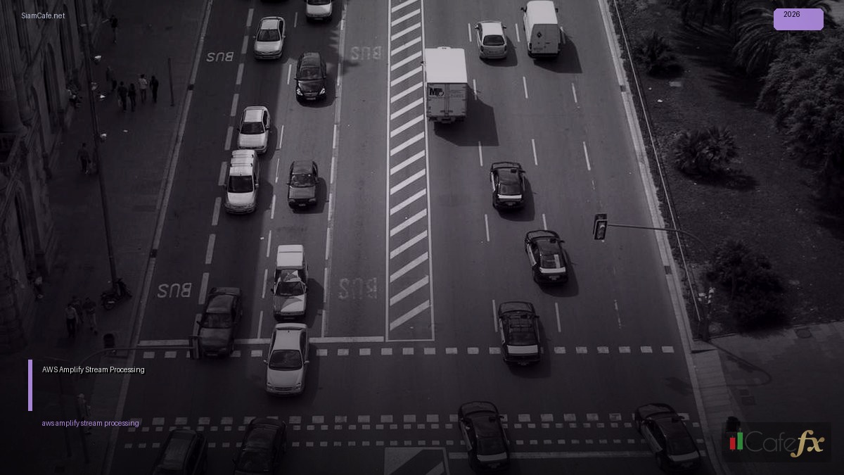 AWS Amplify Stream Processing — คู่มือฉบับสมบูรณ์ 2026 | SiamCafe Blog