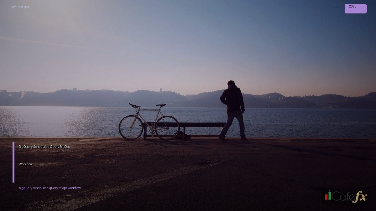 BigQuery Scheduled Query MLOps Workflow | SiamCafe Blog