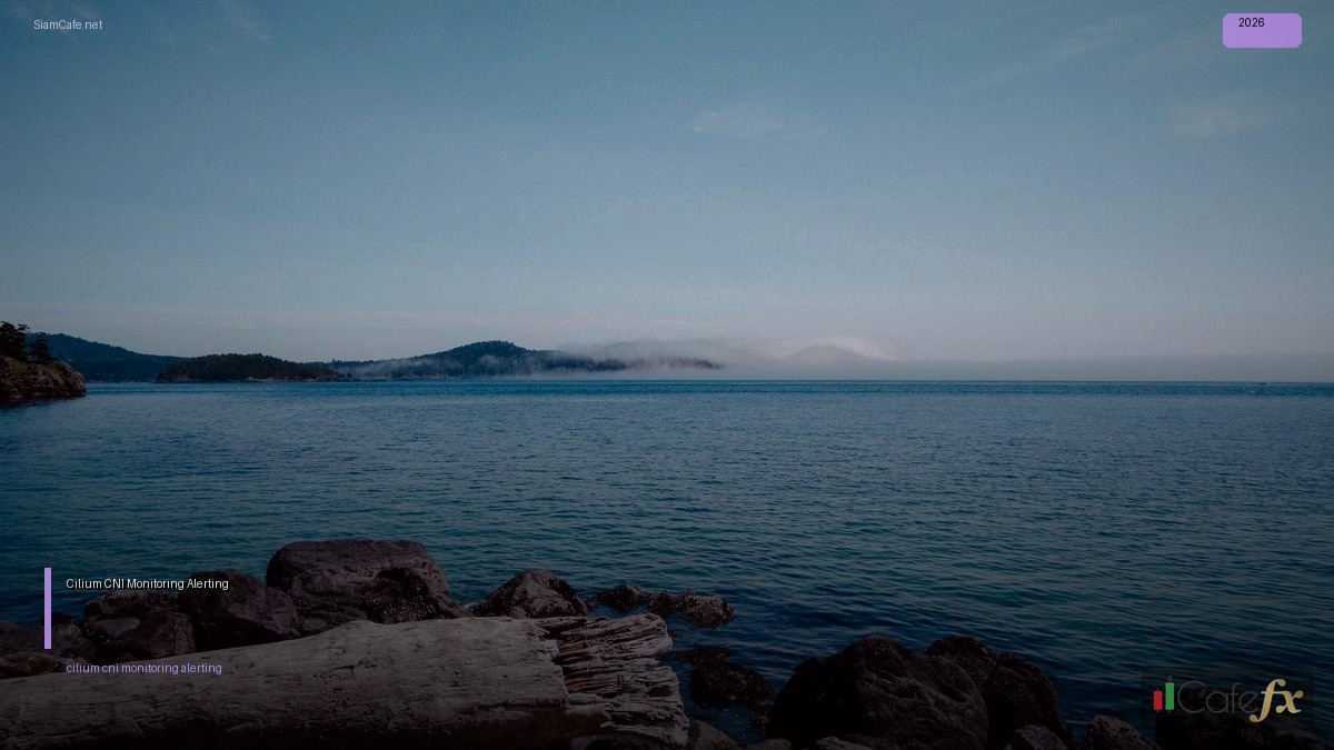 Cilium CNI Monitoring และ Alerting — คู่มือฉบับสมบูรณ์ 2026 | SiamCafe Blog