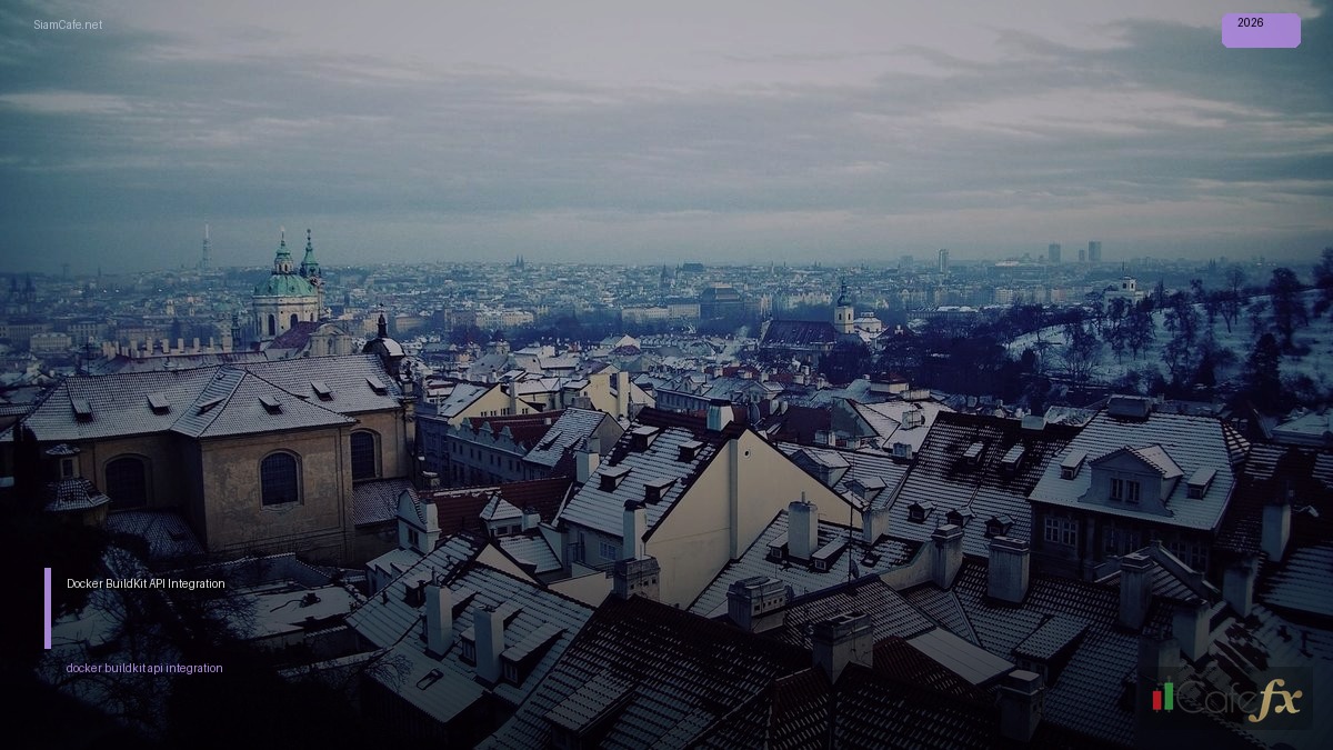 Docker BuildKit API Integration เชื่อมต่อระบบ — คู่มือฉบับสมบูรณ์ 2026 | SiamCafe Blog