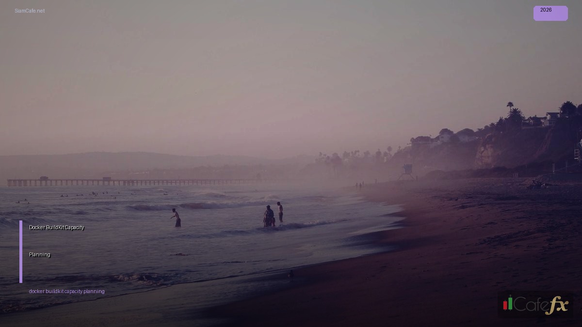 Docker BuildKit Capacity Planning — คู่มือฉบับสมบูรณ์ 2026 | SiamCafe Blog