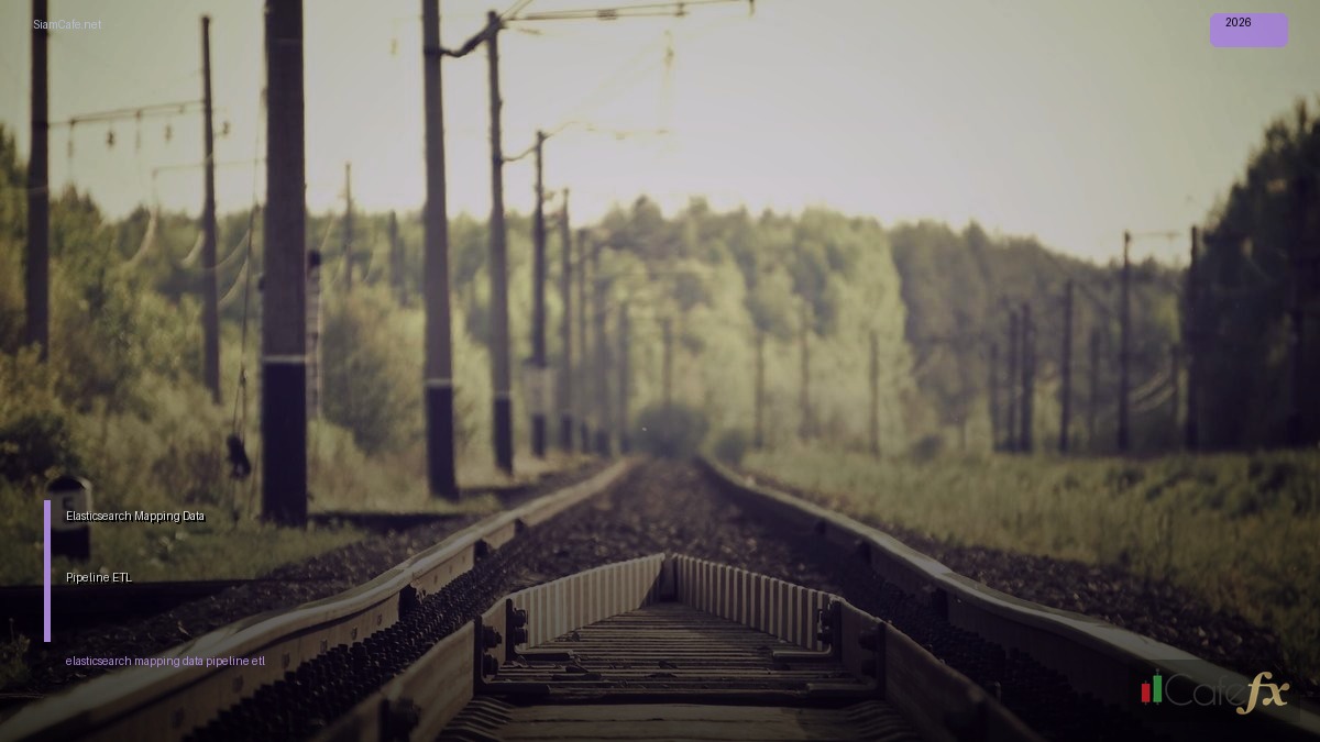 Elasticsearch Mapping Data Pipeline ETL — คู่มือฉบับสมบูรณ์ 2026 | SiamCafe Blog