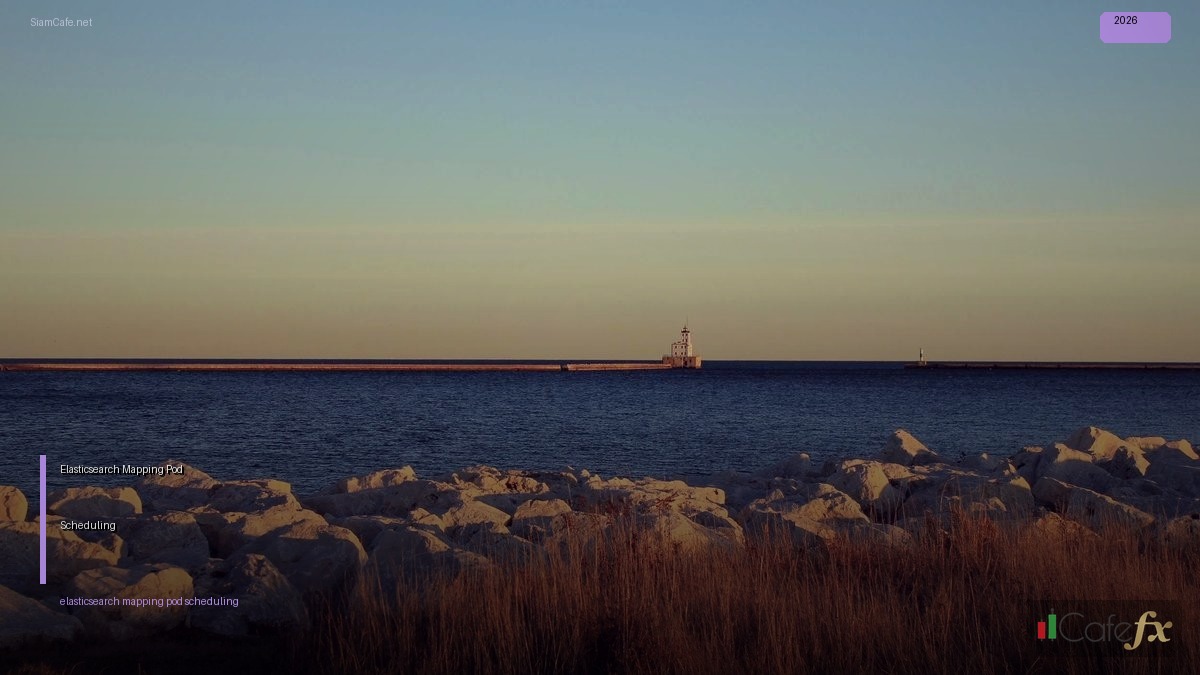 Elasticsearch Mapping Pod Scheduling — คู่มือฉบับสมบูรณ์ 2026 | SiamCafe Blog