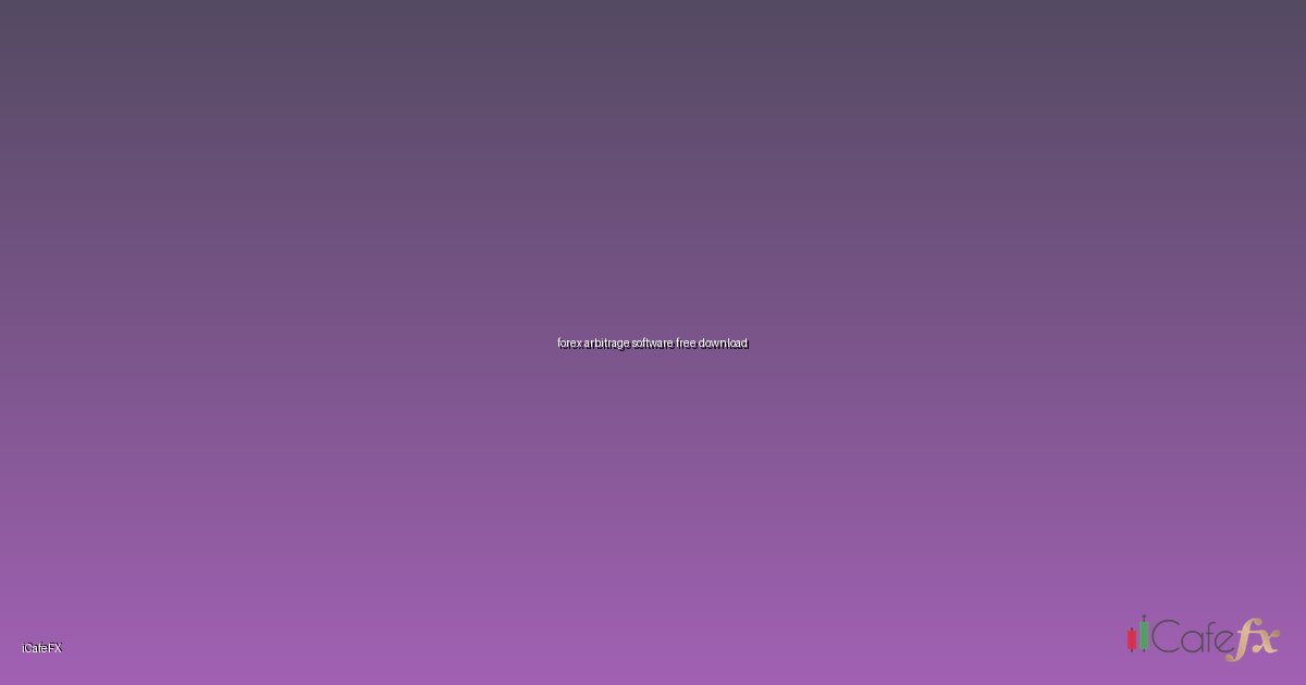 forex arbitrage software free download