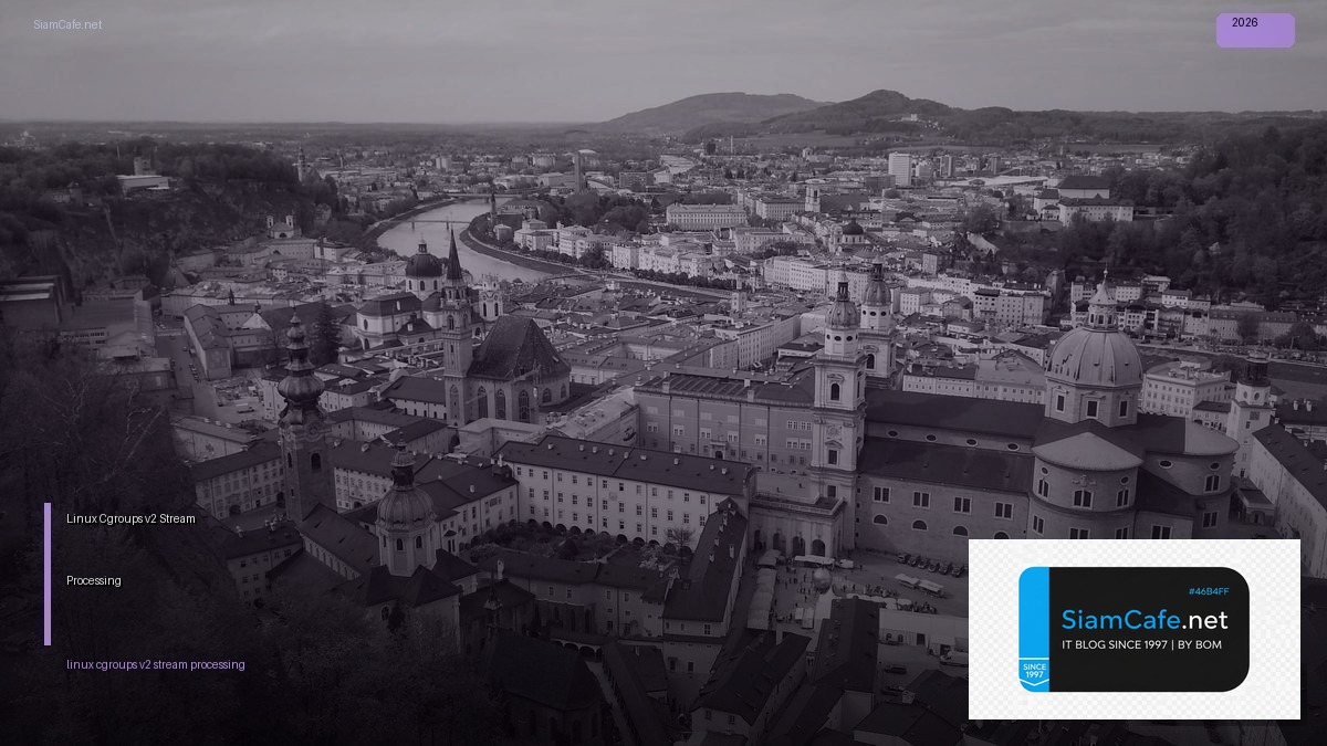 Linux Cgroups v2 Stream Processing — คู่มือฉบับสมบูรณ์ 2026 | SiamCafe Blog